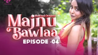 Majnu Bawlaa – E04 – 2024 – Hindi Hot Web Series – Hulchul