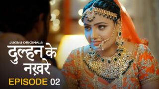 Dulhan Ke Nakhre – E02 – 2025 – Hindi Hot Web Series – Jugnu